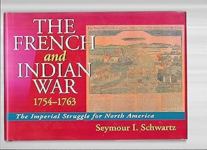 THE FRENCH AND INDIAN WAR 1754~1763. The Imperial Struggle For North America