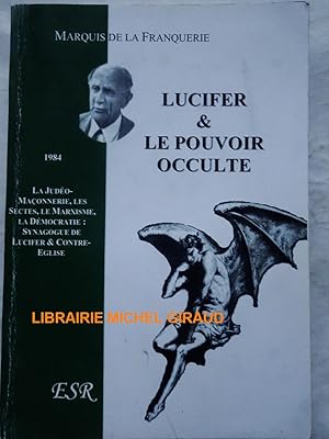 Lucifer & le pouvoir occulte La judéo-maçonnerie, les sectes, le marxisme, la démocratie : synago...