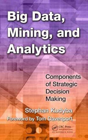 Image du vendeur pour Big Data, Mining, and Analytics : Components of Strategic Decision Making mis en vente par GreatBookPricesUK