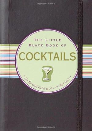 Seller image for The Little Black Book Of Cocktails: The Essential Guide to New & Old Classics (Little Black Books) for sale by WeBuyBooks