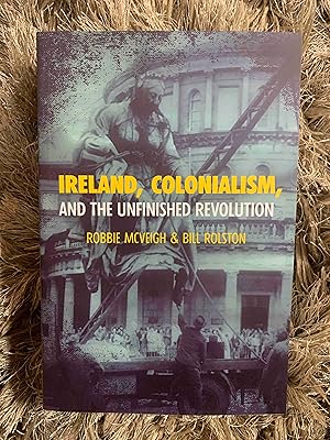 Ireland, Colonialism, and the Unfinished Revolution