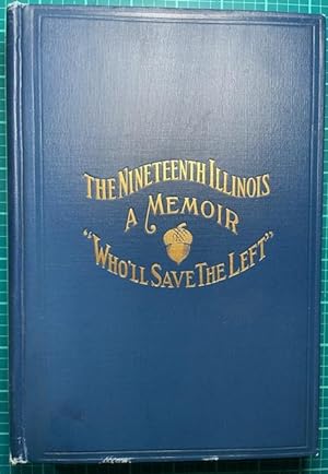 THE NINETEENTH ILLINOIS, A MEMOIR OF A REGIMENT OF VOLUNTEER INFANTRY, Famous in the Civil War of...
