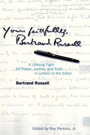 Imagen del vendedor de Yours Faithfully, Bertrand Russell: A Lifelong Fight for Peace, Justice, and Truth in Letters to the Editor a la venta por WeBuyBooks