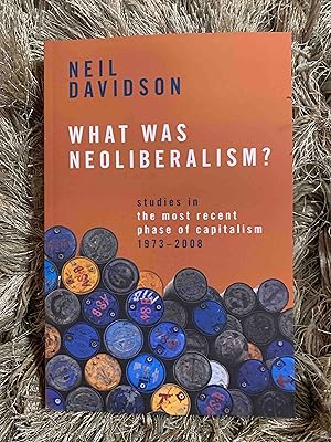 What Was Neoliberalism?: Studies in the Most Recent Phase of Capitalism, 1973-2008