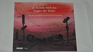 Bild des Verkufers fr Im Traum noch das Singen der Rder : Gedichte und Bilder rund um die Eisenbahn. zum Verkauf von Versandantiquariat Ingo Lutter