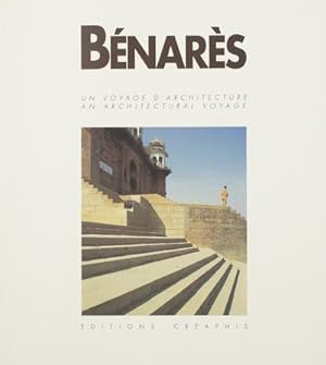 Bild des Verkufers fr Bnars : un voyage d'architecture = Benares : an architectural voyage [Ouvrage publi  l'occasion de l'exposition "Bnars, espace urbain" prsente  Bnars au palais de Man Singh le 15 octobre 1989] zum Verkauf von Papier Mouvant