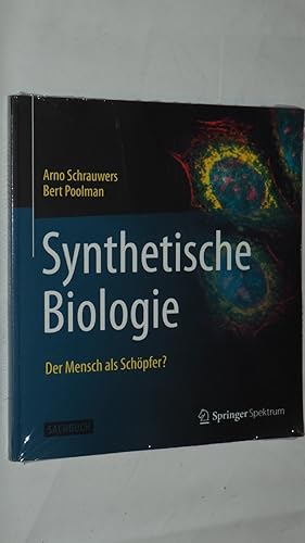 Synthetische Biologie - Der Mensch als Schöpfer?.