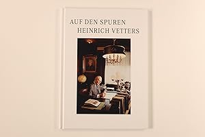 Imagen del vendedor de AUF DEN SPUREN HEINRICH VETTERS. Mit einer kurzen Biographie des Stifters a la venta por INFINIBU KG