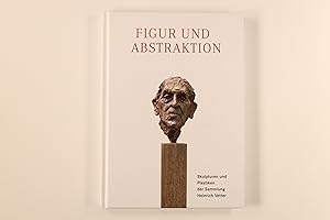 Seller image for FIGUR UND ABSTRAKTION. Skulpturen und Plastiken der Sammlung Heinrich Vetter for sale by INFINIBU KG