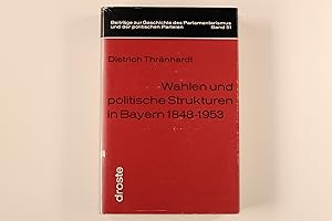 WAHLEN UND POLITISCHE STRUKTUREN IN BAYERN 1848 - 1953. Historisch-soziologische Untersuchungen z...