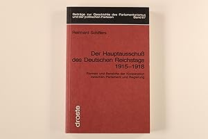 DER HAUPTAUSSCHUSS DES DEUTSCHEN REICHSTAGS 1915 - 1918. Formen und Bereiche der Kooperation zwis...
