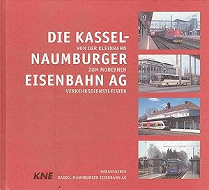Bild des Verkufers fr Die Kassel-Naumburger Eisenbahn AG: Von der Kleinbahn zum modernen Verkehrsdienstleister. zum Verkauf von Antiquariat Bernhardt