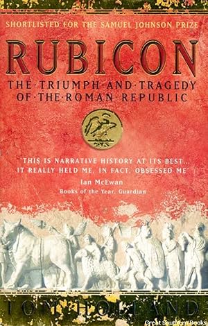 Rubicon: The Triumph and Tragedy of the Roman Republic