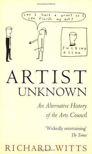 Image du vendeur pour Artist Unknown: Alternative History of the Arts Council mis en vente par WeBuyBooks