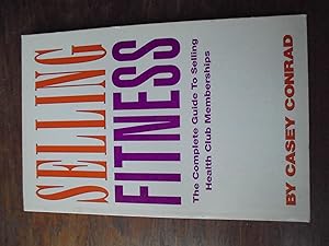 Seller image for Selling Fitness: The Complete Guide to Selling Health Club Memberships for sale by El Pinarillo Books