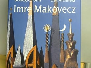 Bewegte Form : der Architekt Imre Makovecz. Übers. aus dem Ungar. von Peter Kardos.