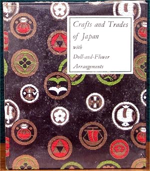 Seller image for CRAFTS AND TRADES OF JAPAN. With Doll-and-Flower Arrangements. for sale by The Antique Bookshop & Curios (ANZAAB)