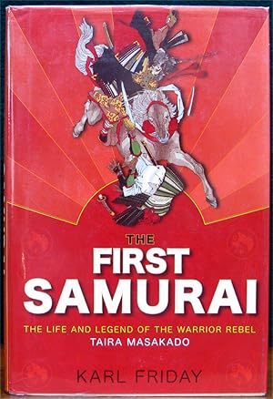 Immagine del venditore per THE FIRST SAMURAI. The Life and Legend of the Warriro Rebel, Taira Masakado. venduto da The Antique Bookshop & Curios (ANZAAB)