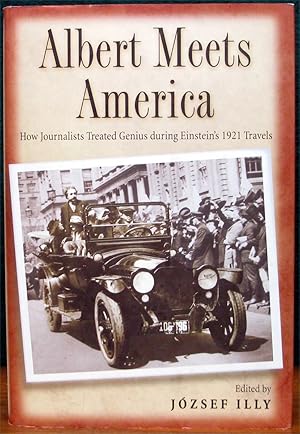 Immagine del venditore per ALBERT MEETS AMERICA. How Journalists Treated Genius During Einstein's 1921 Travels. venduto da The Antique Bookshop & Curios (ANZAAB)