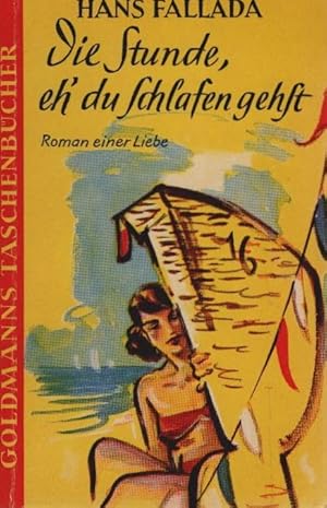 Die Stunde eh' du schlafen gehst : Roman einer Liebe. Goldmanns Taschenbücher : [Reihe Unterhaltu...