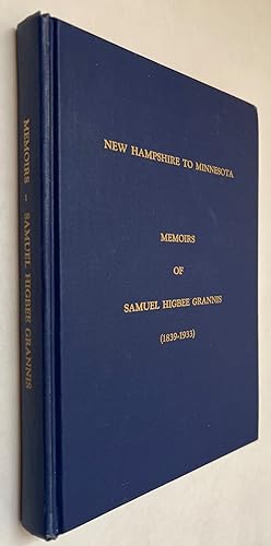 New Hampshire to Minnesota: Memoirs of Samuel Higbee Grannis (1839-1933); edited by Leland D. Cas...