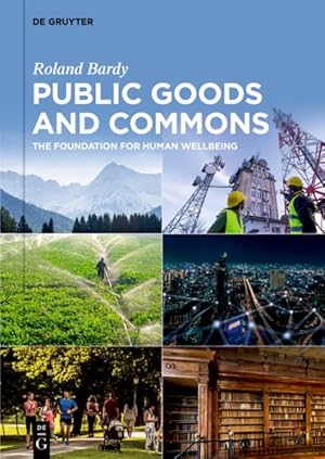 Image du vendeur pour Public Goods and Commons : The Foundation for Human Wellbeing mis en vente par GreatBookPrices