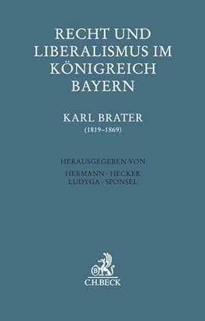 Seller image for Recht und Liberalismus im Knigreich Bayern: Karl Brater (1819-1869) (Festschriften, Festgaben, Gedchtnisschriften) for sale by Studibuch