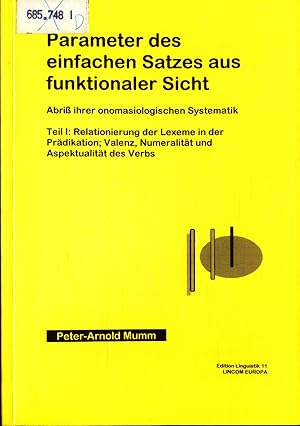 Bild des Verkufers fr Parameter des einfachen Satzes aus funktionaler Sicht: Abriss ihrer onomasiologischen Systematik Teil I: Relationierung der Lexeme in der Prdikation, Valenz, Numeralitt und Aspektualitt des Verbs zum Verkauf von avelibro OHG