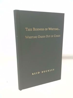 Seller image for This Business of Writing.Wresting Order Out of Chaos for sale by ThriftBooksVintage