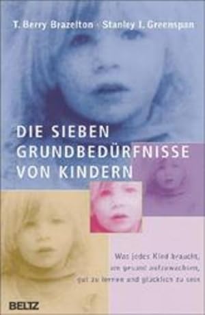 Imagen del vendedor de Die sieben Grundbebedrfnisse von Kindern Was jedes Kind braucht, um gesund aufzuwachsen, gut zu lernen und glcklich zu sein a la venta por Berliner Bchertisch eG