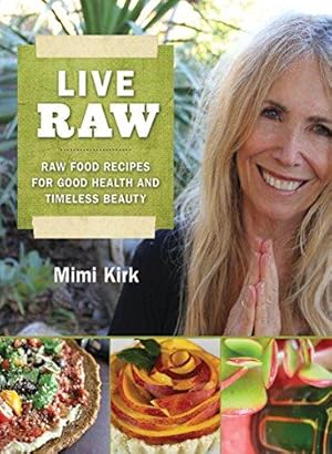 Image du vendeur pour Live Raw: Raw Food Recipes for Good Health and Timeless Beauty mis en vente par WeBuyBooks