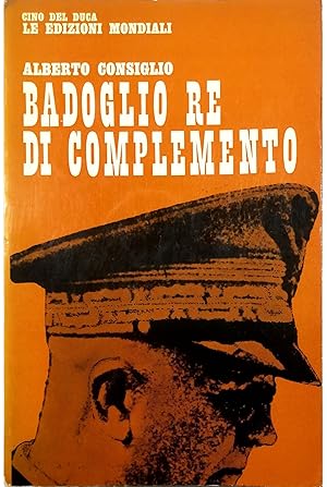 Bild des Verkufers fr Badoglio Re di complemento zum Verkauf von Libreria Tara