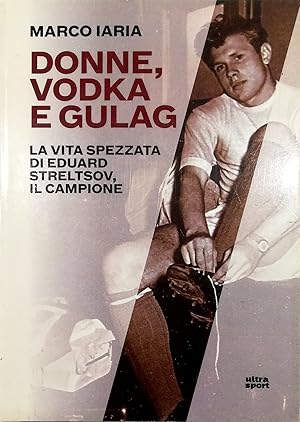 Bild des Verkufers fr Donne, vodka e gulag La vita spezzata di Eduard Streltsov, il campione zum Verkauf von Libreria Tara