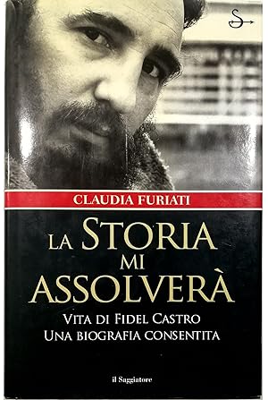 Imagen del vendedor de La storia mi assolver Vita di Fidel Castro Una biografia consentita a la venta por Libreria Tara