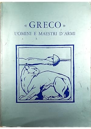 «Greco» Uomini e Maestri d'Armi Testimonianze scritte di un'epoca raccolta e curata da Lauriano G...