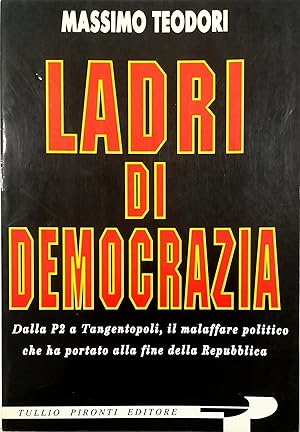 Seller image for Ladri di democrazia Dalla P2 a Tangentopoli, il malaffare politico che ha portato alla fine della Repubblica for sale by Libreria Tara