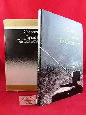 Chanoyu: Japanese Tea Ceremony. Foreword by Grand Master Sen Soshitsu. Preface by Goto Noburu. Ca...