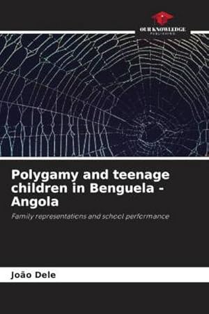 Image du vendeur pour Polygamy and teenage children in Benguela - Angola : Family representations and school performance mis en vente par AHA-BUCH GmbH