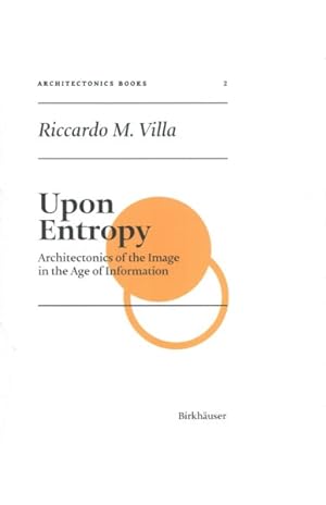 Bild des Verkufers fr Upon Entropy : Architectonics of the Image in the Age of Information zum Verkauf von GreatBookPrices