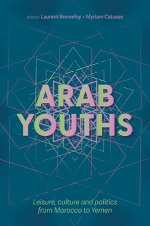 Imagen del vendedor de Arab Youths : Leisure, Culture and Politics from Morocco to Yemen a la venta por GreatBookPricesUK