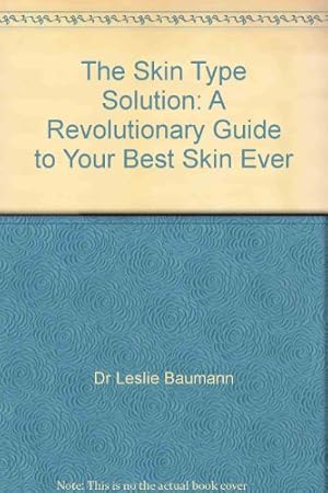 Bild des Verkufers fr The Skin Type Solution : A Revolutionary Guide to Your Best Skin Ever zum Verkauf von WeBuyBooks