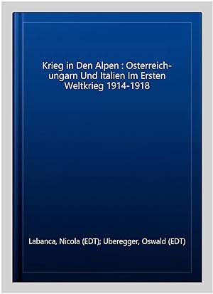 Seller image for Krieg in Den Alpen : Osterreich-ungarn Und Italien Im Ersten Weltkrieg 1914-1918 -Language: german for sale by GreatBookPrices