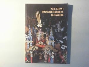 Seller image for Zum Stern! Weihnachtskrippen aus Europa. for sale by Antiquariat Matthias Drummer