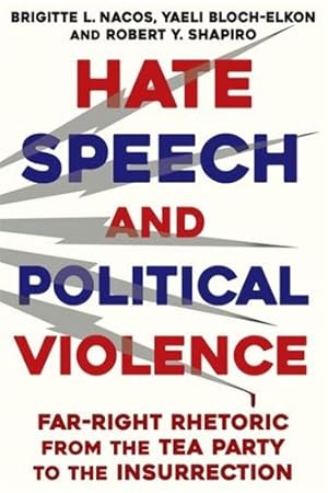 Image du vendeur pour Hate Speech and Political Violence: Far-Right Rhetoric from the Tea Party to the Insurrection by Nacos, Brigitte L., Shapiro, Robert, Bloch-Elkon, Yaeli [Paperback ] mis en vente par booksXpress