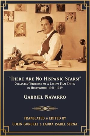 Bild des Verkufers fr There Are No Hispanic Stars! : Collected Writings of a Latino Film Critic in Hollywood, 1921?1939 zum Verkauf von GreatBookPrices