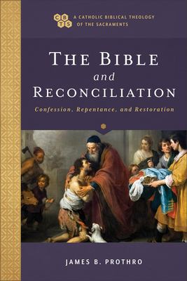 Seller image for The Bible and Reconciliation: Confession, Repentance, and Restoration (A Catholic Biblical Theology of the Sacraments) by James B. Prothro [Paperback ] for sale by booksXpress