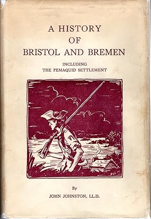 Seller image for A History of the Towns of Bristol and Bremen including Pemaquid Settlement in the State of Maine for sale by Dorley House Books, Inc.