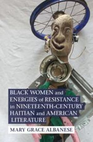 Bild des Verkufers fr Black Women and Energies of Resistance in Nineteenth-Century Haitian and American Literature zum Verkauf von AHA-BUCH GmbH