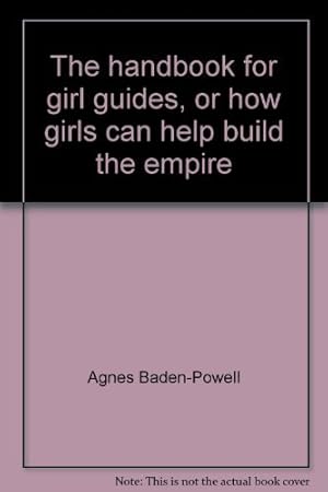 Imagen del vendedor de The handbook for girl guides, or how girls can help build the empire a la venta por WeBuyBooks