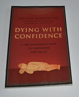 Dying with Confidence: A Tibetan Buddhist Guide to Preparing for Death